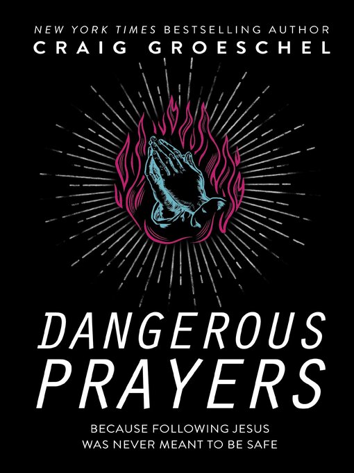 Title details for Dangerous Prayers by Craig Groeschel - Available